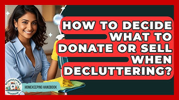 How To Decide What To Donate Or Sell When Decluttering? - Homekeeping Handbook