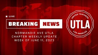 Normandie Ave UTLA Chapter Update | Week of June 11, 2023