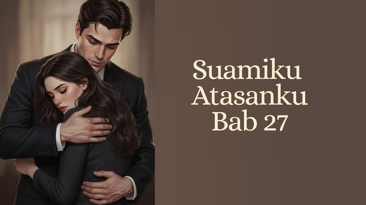 Suamiku Atasanku || Bab 27 || Cerpen Romantis #cerpen  #romantic #romantis