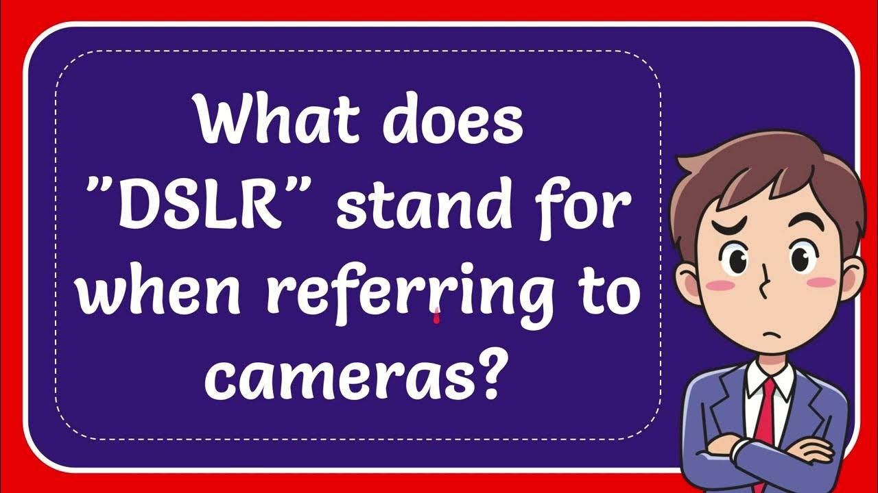 What does "DSLR" stand for when referring to cameras? YouTube