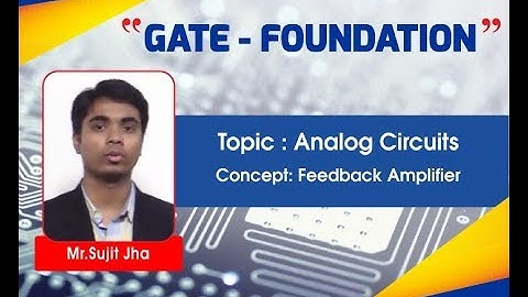 Feedback Amplifier I Analog CircuitsI EC EE & IN I GATE Foundation