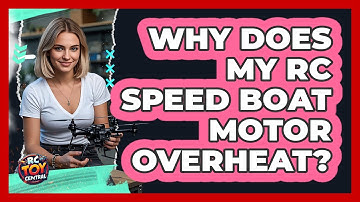 Why Does My RC Speed Boat Motor Overheat? - RC Toy Central