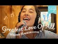 Songs*Greatest Love Of All / Whitney Houston cover🎶