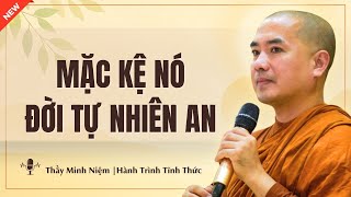 Thầy Minh Niệm: MẶC KỆ NÓ – Buông Ra Mới Thật Sự Tự Do (Đáng Suy Ngẫm) | Hành Trình Tĩnh Thức