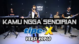 KAMU NGGAK SENDIRIAN Tipe X versi koplo ( Live Music)