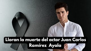 Así murió el actor Juan Carlos Ramírez Ayala revelan las causas de su muerte 