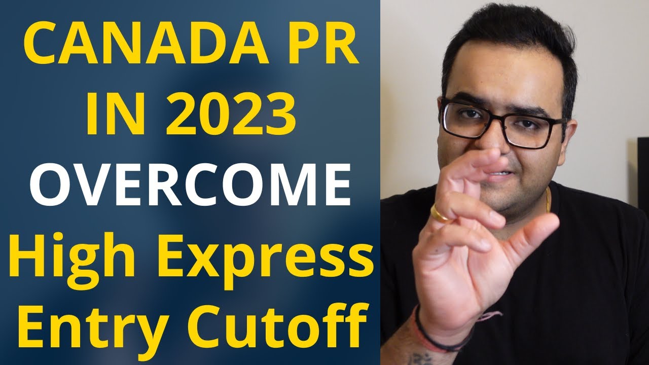 Canada PR in 2023 - Strategy to tackle high Express Entry Cut-offs and ...
