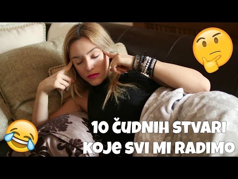 10 čudnih stvari koje svi radimo