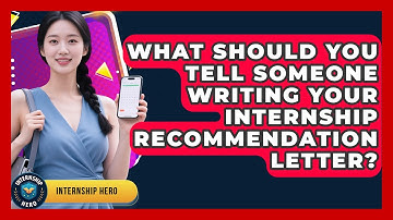 What Should You Tell Someone Writing Your Internship Recommendation Letter? - Internship Hero
