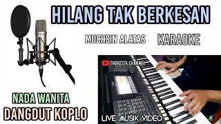 HILANG TAK BERKESAN KARAOKE DANGDUT KOPLO NADA WANITA