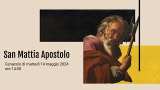 🙏 San Mattia Apostolo (Cenacolo 14-05-2024)