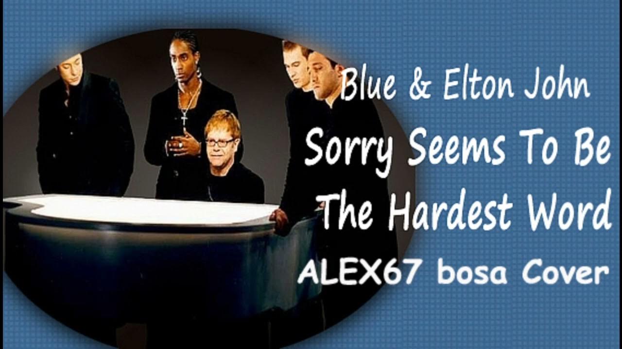 Seems e. Элтон Джон и группа Блю. Элтон Джон sorry seems. Elton John sorry seems to be the hardest Word. Blue, Elton John - sorry seems to be the hardest Word.