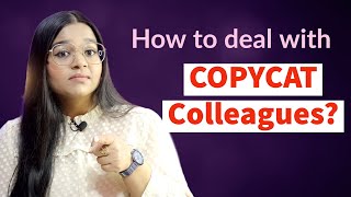 How to Deal with the COPYCAT Colleagues and Classmates Foster Your Originality