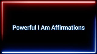 Powerful i am affirmations!