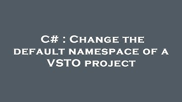C# : Change the default namespace of a VSTO project