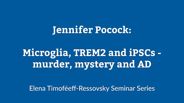 Jennifer M. Pocock: Microglia, TREM2 and IPSCs