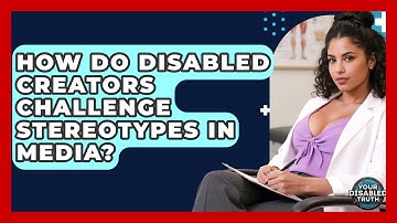 How Do Disabled Creators Challenge Stereotypes In Media? - Your Disabled Truth