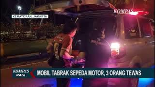 LAKALANTAS! Mobil Tabrak Pemotor di Kemayoran, 3 Orang Tewas