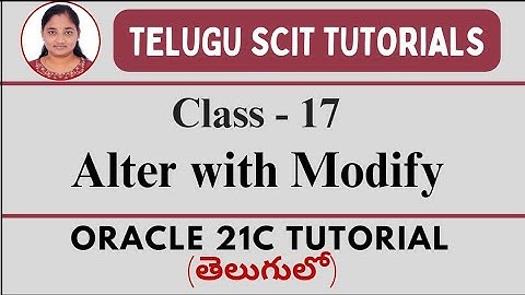 Oracle 21C || Class-17: Alter with Modify || Oracle 21C tutorial తెలుగులో || Telugu Scit Tutorials