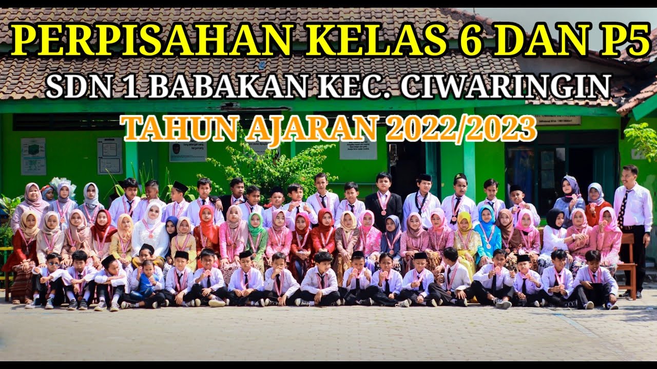 PERPISAHAN KELAS 6 DAN P5 - SDN 1 BABAKAN CIWARINGIN 2023