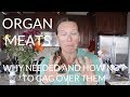Organ Meats - WHY you need them and HOW to not gag over them