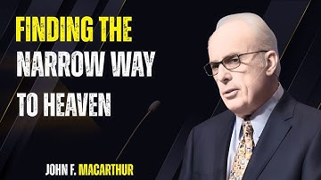 Finding the Narrow Way to Heaven|John MacArthur|