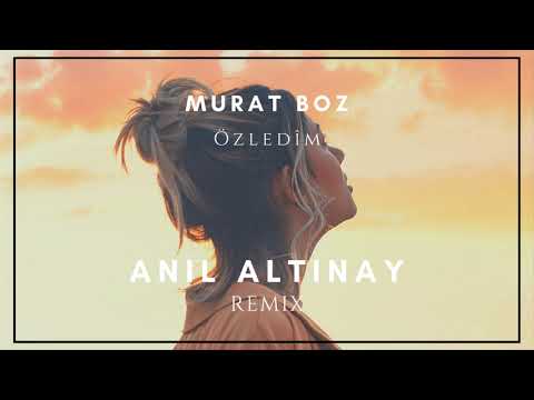 Murat Boz - Özledim ( Anıl Altınay Remix )