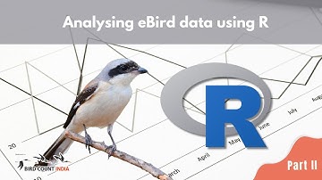 Analysing eBird data using R - Part 2 (webinar)