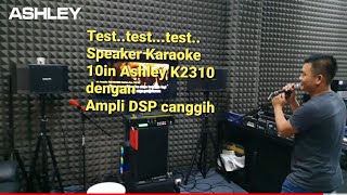 TEST SPEAKER KARAOKE 10IN ASHLEY K2310   AMPLI PROCESOR ASHLEY YG CANGGIH SERI PRODIVA1000