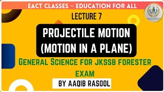 Projectile motion | Motion in a plane | Lecture 7 | Science for jkssb exams | By Aaqib Sir