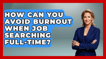 How Can You Avoid Burnout When Job Searching Full-Time? - Job Success Network