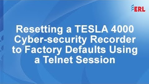 Resetting a TESLA 4000 Cyber security Recorder to Factory Defaults Using a Telnet Session