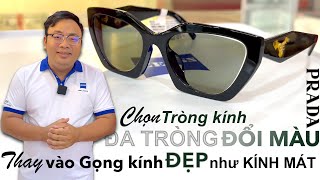 Chọn thay tròng kính Đa tròng Đổi màu thay vào gọng kính đẹp như Kính mát 