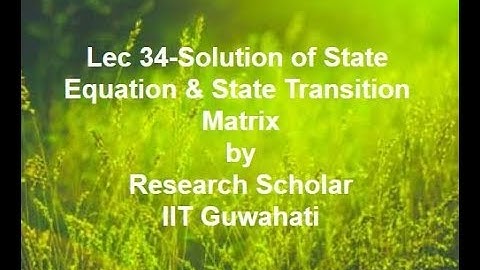 Lec 34-Solution of State Equation & State Transition Matrix,Control Systems