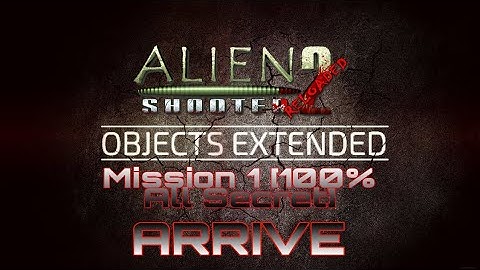 Alien Shooter 2: Objects Extended - Mission 1: ARRIVE test [100% All Secrets] - Zenniko Mod