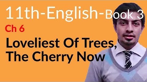 11th Class English Book 3, Chapter 3 Loveliest of Tress, the Cherry Now - first year English book 1