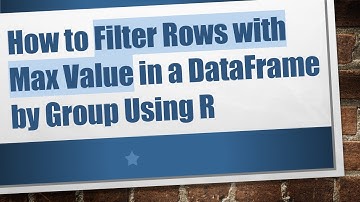 How to Filter Rows with Max Value in a DataFrame by Group Using R