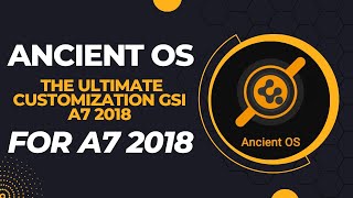 Ancient OS | THE ULTIMATE CUSTOMIZATION GSI | ANROID 12 | A7 2018