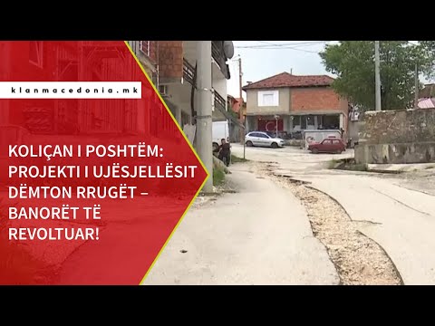 Koliçan i Poshtëm: Projekti i ujësjellësit dëmton rrugët – banorët të revoltuar! | Klan Macedonia