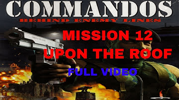Commandos Behind Enemy Lines   Mission 12 UPON THE ROOF full video