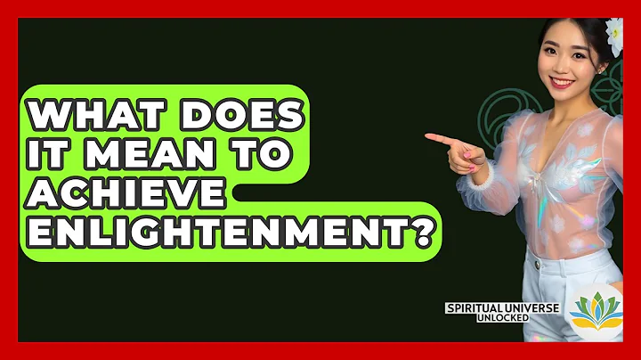 What Does It Mean To Achieve Enlightenment? - Spiritual Universe Unlocked