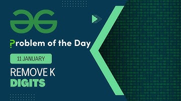 Remove K Digits | 11 Jan POTD | Geeks for Geeks Problem of the Day