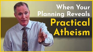 When Your Planning Reveals Practical Atheism (James 4:13–15) - Tim Conway
