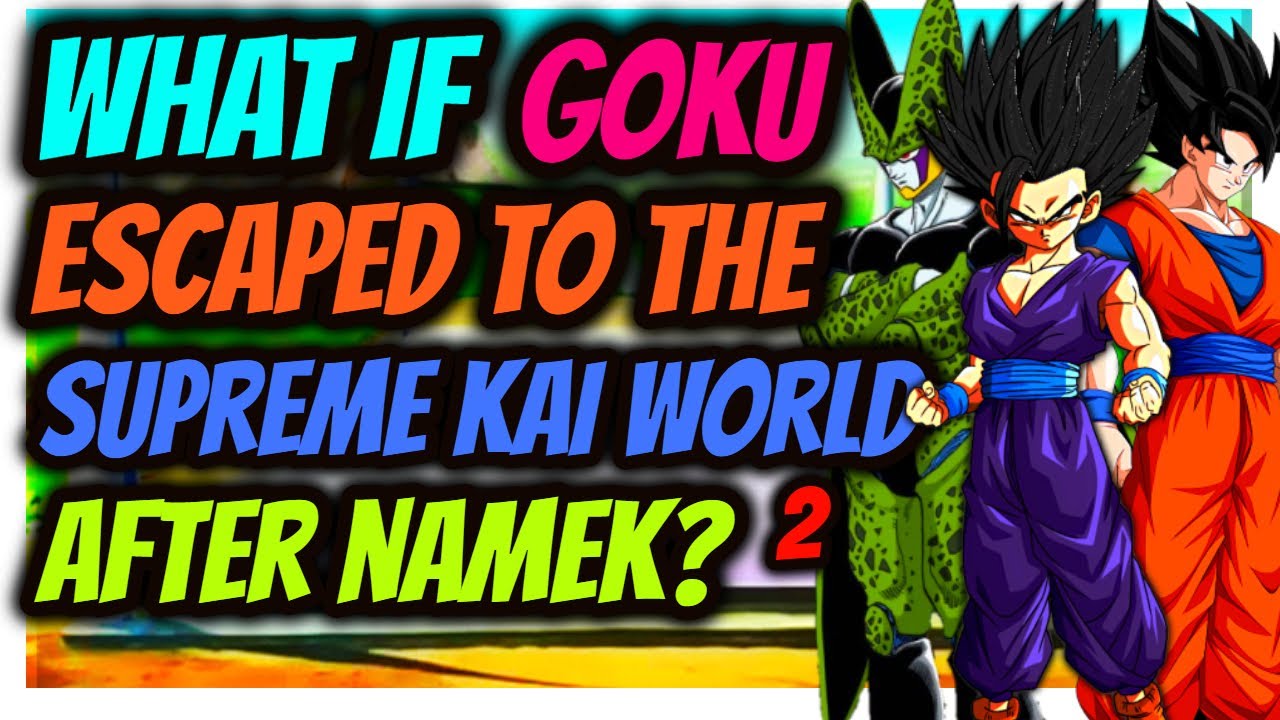 What If Goku ESCAPED to Supreme Kai’s World After NAMEK? PART 2