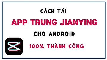 Tải App Trung JianYing cho android || Annie Lee