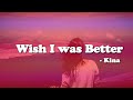 Kina - Wish I was Better | Lyric Video |