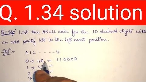 Q. 1.34: List the ASCII code for the 10 decimal digits with an even parity bit in leftmost position