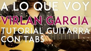 Video thumbnail of "A Lo Que Voy - Virlan Garcia - Tutorial - Requinto - Acordes - Como tocar en Guitarra"