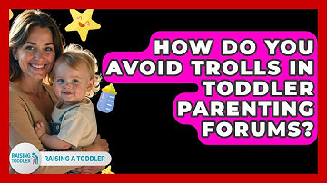 How Do You Avoid Trolls In Toddler Parenting Forums? - Raising A Toddler