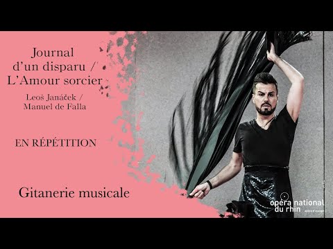 OPÉRA | Journal d'un disparu / L'Amour sorcier | EN RÉPÉTITION "Gitanerie musicale"